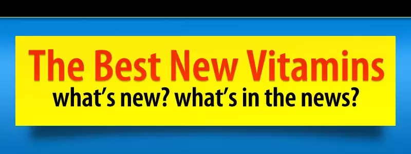 Welcome to the Best New Vitamins Website - Your Best New Vitamin Therapies News Source